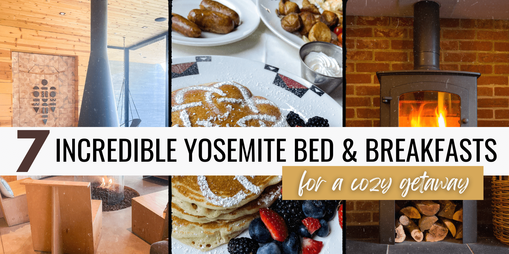 Incredible Yosemite Bed & Breakfasts for a cozy getaway with images of fireplace and pancakes with fruit